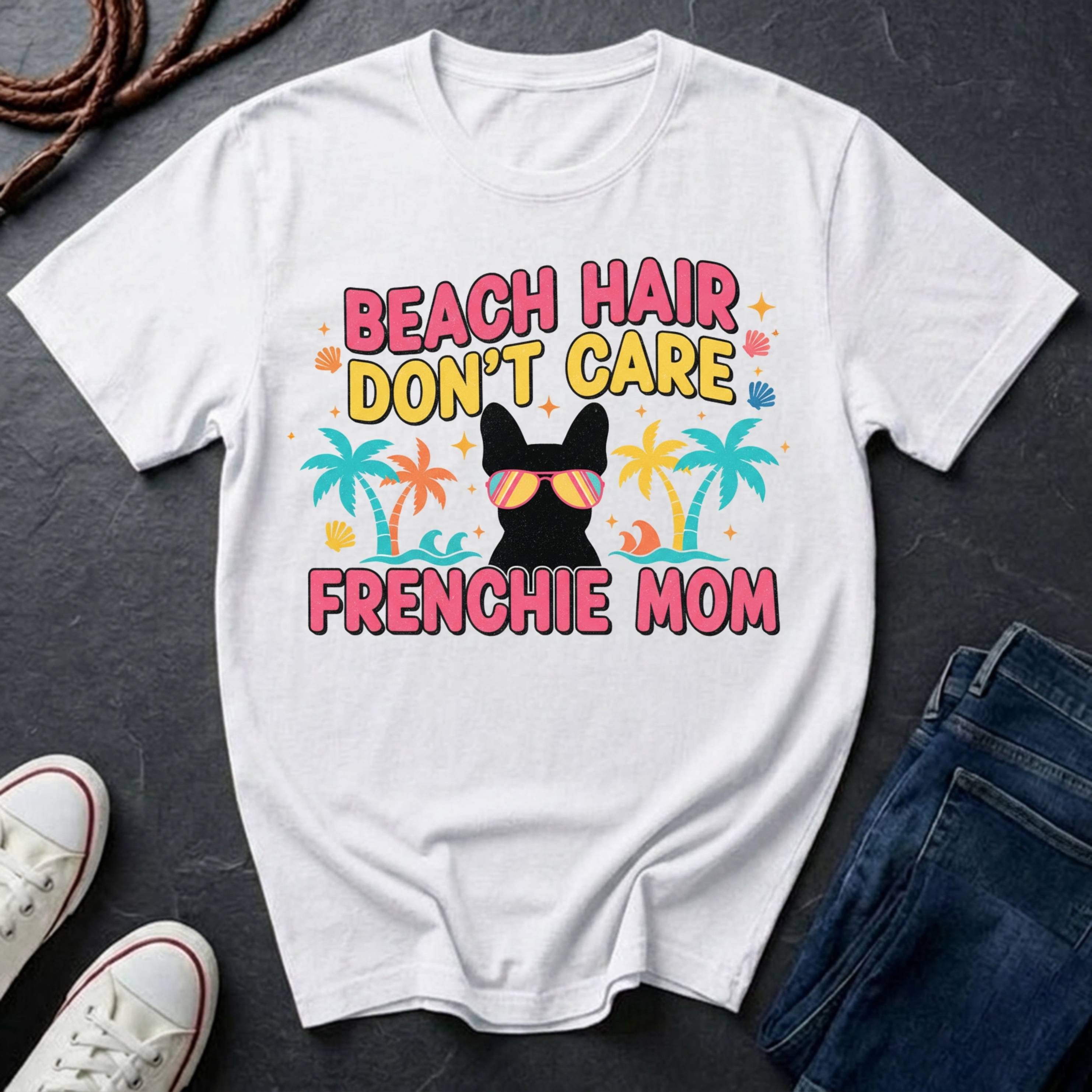 BEACH HAIR DON'T CARE - FRENCHIE MOM EDITION