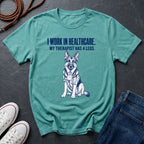 I Work in Healthcare My Therapist Has 4 Legs T-Shirt | Funny Nurse Dog Mom Shirt | Gift for Dog Lover Nurse